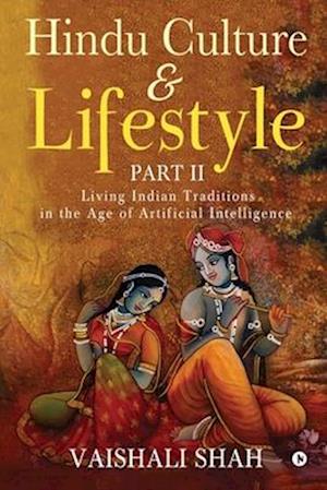 Hindu Culture and Lifestyle : Living Indian Traditions in the Age of Artificial Intelligence