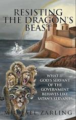 Resisting the Dragon's Beast: What if God's Servant of the Government Behaves Like Satan's Servant? 