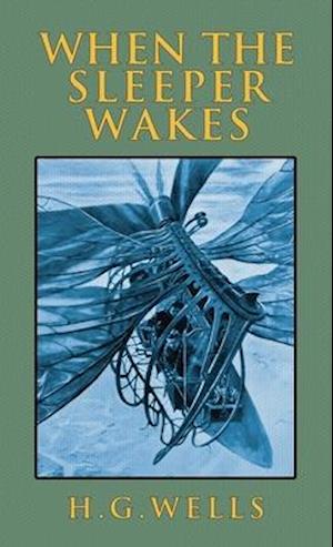 When the Sleeper Wakes: The Original 1899 Edition