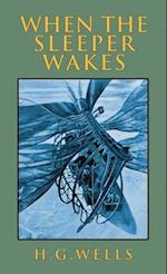 When the Sleeper Wakes: The Original 1899 Edition 