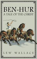 Ben-Hur: A Tale of the Christ -- The Unabridged Original 1880 Edition 