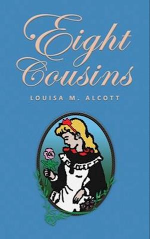 Eight Cousins: or The Aunt-Hill; The Original 1875 Edition