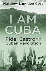 I am Cuba: Fidel Castro and the Cuban Revolution 