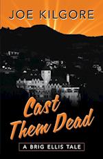Cast Them Dead: A Brig Ellis Tale 
