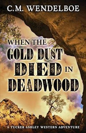When the Gold Dust Died in Deadwood
