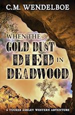 When the Gold Dust Died in Deadwood