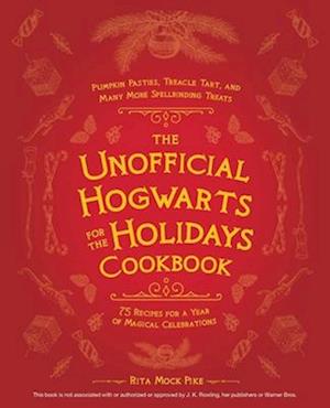 The Unofficial Hogwarts For The Holidays Cookbook