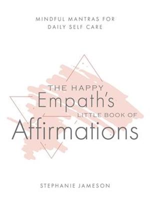The Happy Empath's Little Book of Affirmations