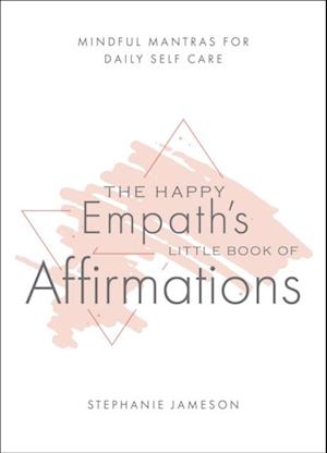 Happy Empath's Little Book of Affirmations