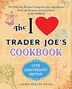 I Love Trader Joe's Cookbook: 10th Anniversary Edition