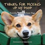 Thanks for Picking Up My Poop: Everyday Gratitude from Dogs (Repackage) 