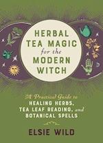 Herbal Tea Magic For The Modern Witch
