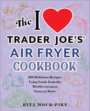 I Love Trader Joe's Air Fryer Cookbook