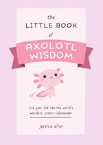 The Little Book Of Axolotl Wisdom