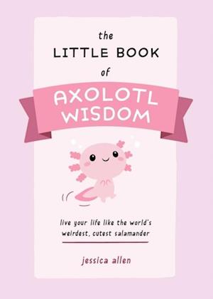 Little Book of Axolotl Wisdom