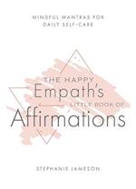 Happy Empath's Little Book Of Affirmations