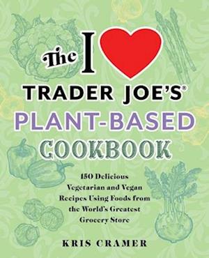 I Love Trader Joe's Plant-Based Cookbook