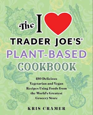 I Love Trader Joe's Plant-Based Cookbook