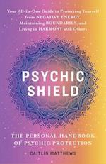 Psychic Shield: The Personal Handbook Of Psychic Protection