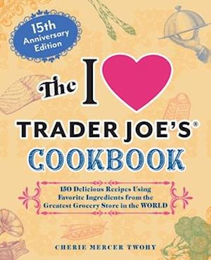 The I Love Trader Joe's Cookbook