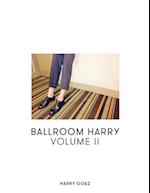 Ballroom Harry : Volume II 