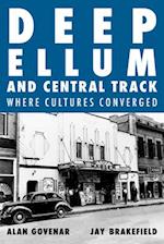 Deep Ellum and Central Track : The Other Side of Dallas/Where the Black and White Worlds of Dallas Converged 