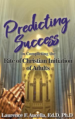 Predicting Success in Completing the Rite of Christian Initiation of Adults