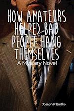 How Amateurs Helped Bad People Hang Themselves