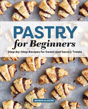 Pastry for Beginners Cookbook