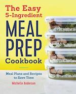 The Easy 5 Ingredient Meal Prep Cookbook