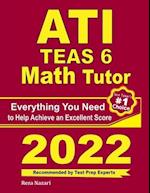 ATI TEAS 6 Math Tutor: Everything You Need to Help Achieve an Excellent Score 