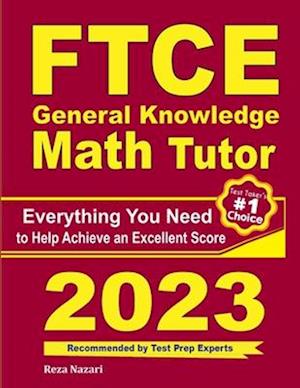 FTCE General Knowledge Math Tutor: Everything You Need to Help Achieve an Excellent Score