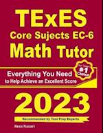 TExES Core Subjects EC-6 Math Tutor: Everything You Need to Help Achieve an Excellent Score 