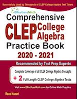 Comprehensive CLEP College Algebra Practice Book 2020 - 2021