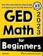 GED Math for Beginners: The Ultimate Step by Step Guide to Preparing for the GED Math Test 