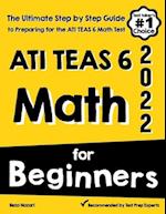 ATI TEAS 6 Math for Beginners: The Ultimate Step by Step Guide to Preparing for the ATI TEAS 6 Math Test 