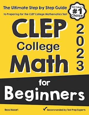 CLEP College Math for Beginners: The Ultimate Step by Step Guide to Preparing for the CLEP College Math Test