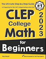 CLEP College Math for Beginners: The Ultimate Step by Step Guide to Preparing for the CLEP College Math Test 