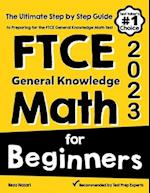 FTCE General Knowledge Math for Beginners: The Ultimate Step by Step Guide to Preparing for the FTCE Math Test 