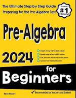 Pre-Algebra for Beginners: The Ultimate Step by Step Guide to Preparing for the Pre-Algebra Test 