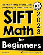 SIFT Math for Beginners: The Ultimate Step by Step Guide to Preparing for the SIFT Math Test 