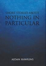 SHORT STORIES ABOUT NOTHING IN PARTICULAR 