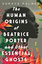 The Human Origins of Beatrice Porter & Other Essential Ghosts