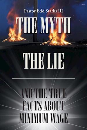 The Myth the Lie and the True Facts about Minimum Wage