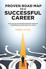 Proven Roadmap to a Successful Career: A Proven Unconventional Empirical Approach To Building And Protecting Your Career 