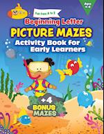 Fun from A to Z: Beginning Letter Picture Mazes Activity Book for Early Learners 