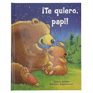 ¡Te Quiero, Papi! / I Love You, Daddy! (Spanish Edition)