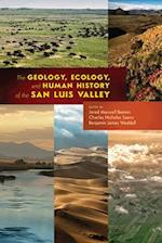The Geology, Ecology, and Human History of the San Luis Valley