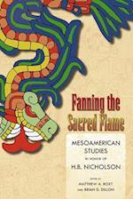 Fanning the Sacred Flame : Mesoamerican Studies in Honor of H. B. Nicholson 