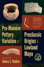 Pre-Mamom Pottery Variation and the Preclassic Origins of the Lowland Maya